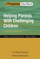 Helping Parents with Challenging Children Positive Family Intervention Facilitator Guide (Programs That Work) 0195332989 Book Cover