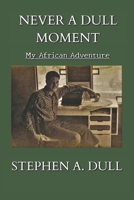 Never a Dull Moment: My African Adventure 1944113282 Book Cover