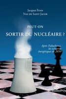 Peut-on sortir du nucléaire ?: Après Fukushima, les scénarios énergétiques de 2050 2705681728 Book Cover
