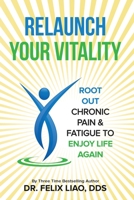 Relaunch Your Vitality: Root Out Chronic Pain & Fatigue To Enjoy Life Again B0BRMNHDVF Book Cover