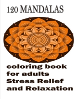 120 Mandalas coloring book for adults Stress Relief and Relaxation: An Adult Coloring Book Featuring 120 of the World’s Most Beautiful Mandalas for Stress Relief and Relaxation B08JLQLV2M Book Cover