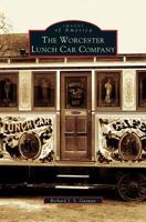 Worcester Lunch Car Company (Images of America: Massachusetts) 0738535834 Book Cover