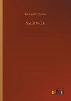 Social Work,; Essays on the Meeting Ground of Doctor and Social Worker 1016373066 Book Cover