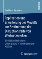 Replikation und Erweiterung des Modells zur Bestimmung der Disruptionsreife von Wertnetzwerken: Eine fallstudienbasierte Untersuchung in konvergierenden Märkten 3658204788 Book Cover