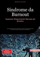 Sindrome da Burnout: Superare l'Esaurimento Nervoso ed Emotivo: Una guida pratica per riconoscere i sintomi, prevenire il burnout e ritrovare l'equilibrio personale e professionale (Italian Edition) 3384516680 Book Cover