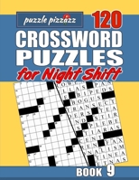 Puzzle Pizzazz 120 Crossword Puzzles for the Night Shift Book 9: Smart Relaxation to Challenge Your Brain and Keep it Active B084DGCNMX Book Cover