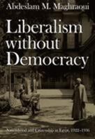 Liberalism without Democracy: Nationhood and Citizenship in Egypt, 1922-1936 (Politics, History, and Culture) 0822338386 Book Cover