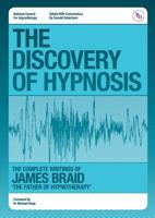 The Discovery of Hypnosis- The Complete Writings of James Braid, the Father of Hypnotherapy 0956057004 Book Cover