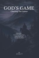 God's Game- Charting The Course: - How God - Assembles the Team, Aligns Your Life, Reveals the Path (The God's Game Series - Life Support) B0GSVMC6K2 Book Cover