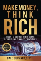 Make Money, Think Rich: How to Use Behavioral Finance Principles to Become Rich 1506910939 Book Cover