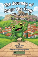Journey of Jason the Frog AI Robot to Athens 1971794155 Book Cover