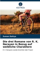 Die drei Romane von R. K. Narayan in Bezug auf weibliche Charaktere: R. K. Narayans soziale Ansichten über Frauen 6203648434 Book Cover