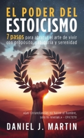 El poder del estoicismo: 7 pasos para abrazar el arte de vivir con propósito, sabiduría y serenidad (Desarrollo Personal Y Autoayuda) (Spanish Edition) 9916746230 Book Cover