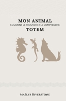 Mon animal Totem: Comment le trouver et le comprendre B0FR8XD5HH Book Cover