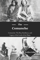 The Comanche: Comanche: The Rise, Resilience, and Legacy of the Lords of the Plains B0DWLTHKHH Book Cover