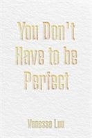 You Don't Have to Be Perfect 1644582635 Book Cover