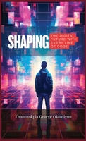 Shaping The Digital Future With Every Line Of Code: The Role Of Engineers In Tomorrow's Technology 9700192857 Book Cover