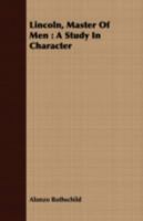 Lincoln, Master of Men: A Study in Character 1516946731 Book Cover