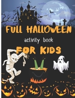 full halloween activity book for kids: Fun Halloween activities for kids, mazes activity, puzzle, games. Coloring book, B09DF23JJ1 Book Cover