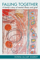 Falling together: a family's story of mental illness and grief 1772583502 Book Cover