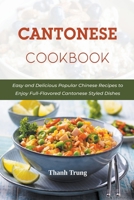 Cantonese Cookbook: Easy and Delicious Popular Chinese Recipes to Enjoy Full-Flavored Cantonese Styled Dishes B09DN1J8L5 Book Cover