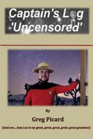 Captain's Log: 'Uncensored' 1490957480 Book Cover