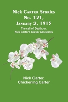Nick Carter Stories No. 121, January 2, 1915: The call of death; or, Nick Carter's clever assistants 9356784418 Book Cover