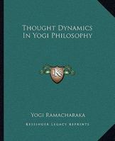 Thought Dynamics In Yogi Philosophy 1425351840 Book Cover