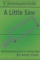 A Little Saw: A Workshopshed Guide to Cutting Tools 1976814901 Book Cover