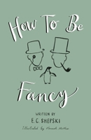How To Be Fancy B096D1WWDW Book Cover
