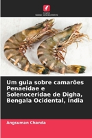 Um guia sobre camarões Penaeidae e Solenoceridae de Digha, Bengala Ocidental, Índia (Portuguese Edition) 6209513239 Book Cover
