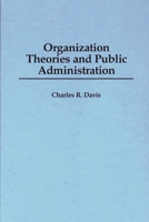 Organization Theories and Public Administration 0275955761 Book Cover