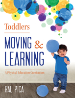 Toddlers Moving and Learning: A Physical Education Curriculum 1605542679 Book Cover