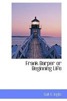 Frank Barper or Beginning Life 046982896X Book Cover