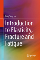 Introduction to Elasticity, Fracture and Fatigue 9819635993 Book Cover