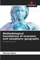 Methodological foundations of economic and noospheric geography: Retrospective aspect 6205346125 Book Cover