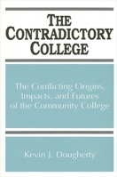 The Contradictory College: The Conflict Origins, Impacts, and Futures of the Community College (Suny Series, Frontiers in Education) 0791419568 Book Cover