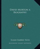 David Morton: A Biography 1176494090 Book Cover