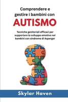 Comprendere e gestire i bambini con autismo: Tecniche genitoriali efficaci per supportare lo sviluppo emotivo nei bambini con sindrome di Asperger (Italian Edition) B0FL6D949R Book Cover