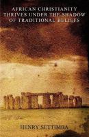 African Christianity Thrives Under the Shadow of Traditional Beliefs 190539960X Book Cover