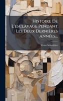 Histoire De L'esclavage Pendant Les Deux Dernières AnnÃ(c)es... (French Edition) 1024598365 Book Cover