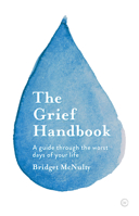 The Grief Handbook : A Guide to Help You Through the Worst Days of Your Life 178678534X Book Cover