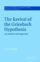 The Revival of the Griesbach Hypothesis: An Analysis and Appraisal (Society for New Testament Studies Monograph Series) 0521018765 Book Cover