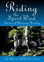 Riding the Spirit Wind: Stories in Shamanic Healing 0974441406 Book Cover