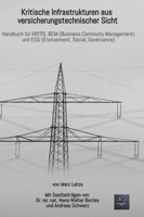 Kritische Infrastrukturen aus versicherungstechnischer Sicht: Handbuch für KRITIS, BCM (Business Continuity Management) und ESG (Environment, Social, Governance) (German Edition) 3384182596 Book Cover