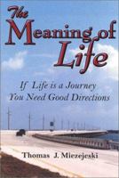 The Meaning of Life: If Life is a Journey You Need Good Directions 097205300X Book Cover