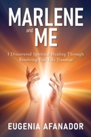 Marlene and Me: I Discovered Spiritual Healing Through Resolving Past Life Traumas 0578378809 Book Cover