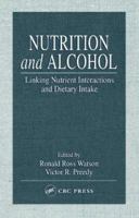 Nutrition and Alcohol: Linking Nutrient Interactions and Dietary Intake 0367394723 Book Cover