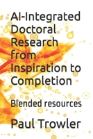 AI-Integrated Doctoral Research from Inspiration to Completion: Blended resources B0C6422MCQ Book Cover