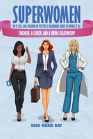 Superwomen Do It less...or a Helluva Lot Better! A Millennium Guide to Having It All: Children, a Career, and a Loving Relationship B0DX4VT4MN Book Cover